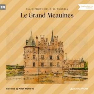 Le Grand Meaulnes (Unabridged), Alain Fournier, R. B. Russell