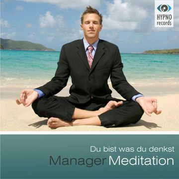 Manager Meditation - Du bist was du denkst audiobook, Andreas Schütz