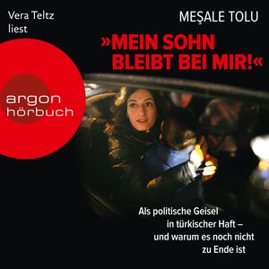 Mein Sohn bleibt bei mir! - Als politische Geisel in türkischer Haft, Mesale Tolu