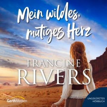 Mein wildes, mutiges Herz audiobook, Francine Rivers