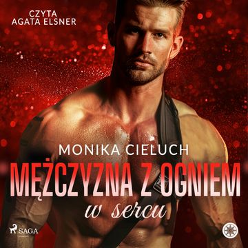 Mężczyzna z ogniem w sercu audiobook, Monika Cieluch