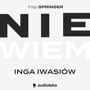 Nie wiem. Odcinek 2: Inga Iwasiów, Filip Springer