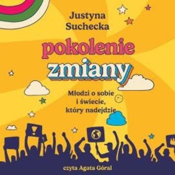 Pokolenie zmiany. Młodzi o sobie i świecie, który nadejdzie audiobook, Justyna Suchecka