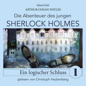 Sherlock Holmes: Ein logischer Schluss - Die Abenteuer des jungen Sherlock Holmes, Folge 1 (Ungekürzt), Eduard Held, Sir Arthur Conan Doyle