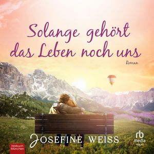 Solange gehört das Leben noch uns, Josefine Weiss.