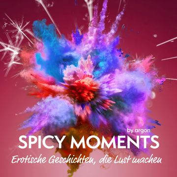 Spicy Moments - Erotische Geschichten, die Lust machen - spicy moments (Ungekürzte Lesung) audiobook, spicy moments by argon