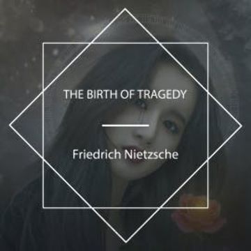 The Birth of Tragedy audiobook, Friedrich Nietzsche