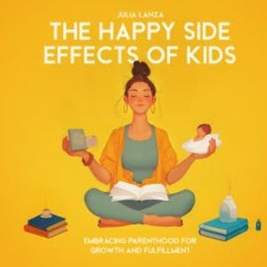 The Happy Side Effects of Kids, Julia Lanza