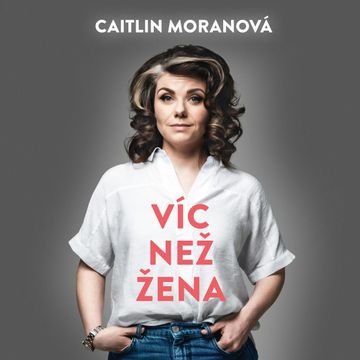 Víc než žena, Caitlin Moranová