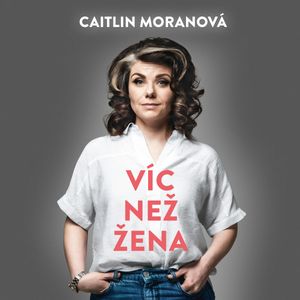 Víc než žena, Caitlin Moranová