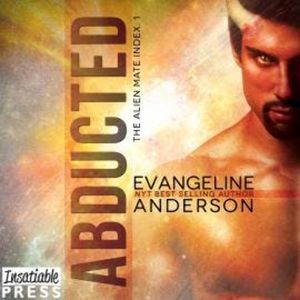 Abducted - The Alien Mate Index, Book 1 (Unabridged), Evangeline Anderson