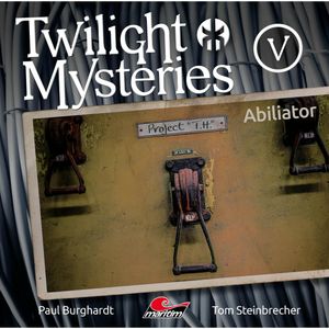 Abiliator (Twilight Mysteries - Die neuen Folgen 5), Erik Albrodt, Paul Burghardt, Tom Steinbrecher