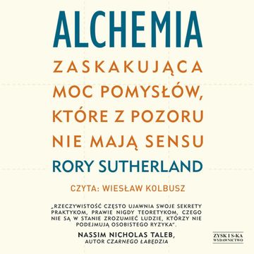 Alchemia. Zaskakująca moc pomysłów, które pozornie nie mają sensu audiobook, Rory Sutherland