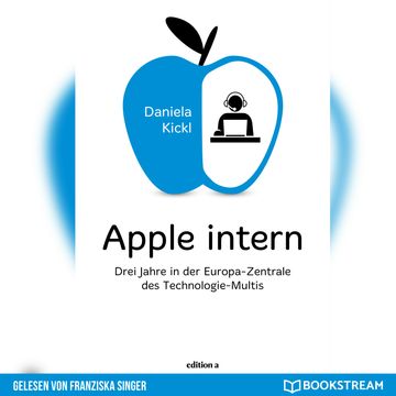 Apple intern - Drei Jahre in der Europa-Zentrale des Technologie-Multis (Ungekürzt) audiobook, Daniela Kickl