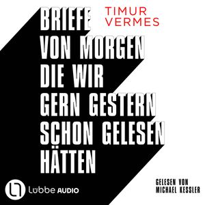 Briefe von morgen, die wir gern gestern schon gelesen hätten, Timur Vermes