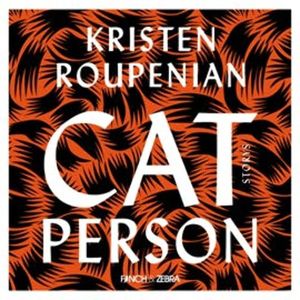 Cat Person, Kristen Roupenian