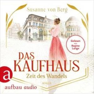 Das Kaufhaus - Zeit des Wandels - Die Kaufhaus-Saga, Band 3 (Ungekürzt), Susanne von Berg