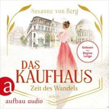 Das Kaufhaus - Zeit des Wandels - Die Kaufhaus-Saga, Band 3 (Ungekürzt) audiobook, Susanne von Berg
