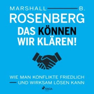 Das können wir klären! Wie man Konflikte friedlich und wirksam lösen kann audiobook, Marshall B Rosenberg
