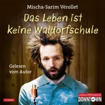 Das Leben ist keine Waldorfschule audiobook, Mischa-Sarim Vérollet