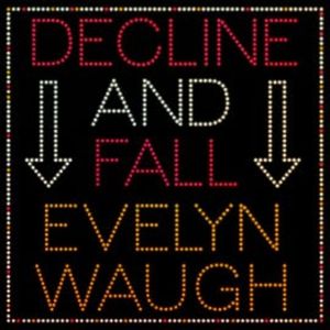 Decline and Fall, Evelyn Waugh