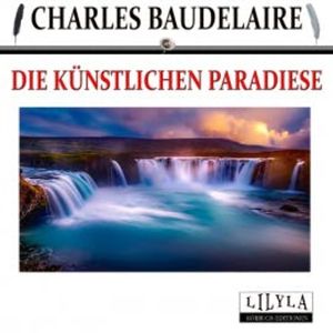 Die künstlichen Paradiese, Charles Baudelaire