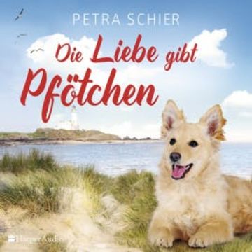 Die Liebe gibt Pfötchen (ungekürzt) audiobook, Petra Schier
