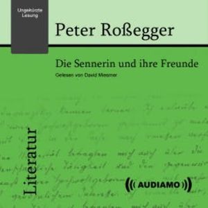 Die Sennerin und ihre Freunde, Peter Roßegger