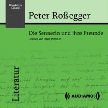 Die Sennerin und ihre Freunde audiobook, Peter Roßegger