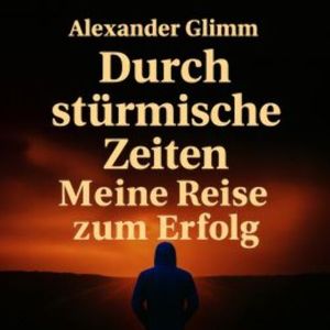 Durch stürmische Zeiten, Alexander Glimm