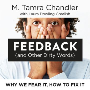 Feedback (and Other Dirty Words) - Why We Fear It, How to Fix It (Unabridged) audiobook, Laura Dowling Grealish, M. Tamra Chandler