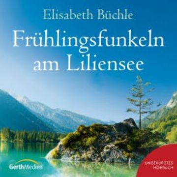 Frühlingsfunkeln am Liliensee audiobook, Elisabeth Büchle