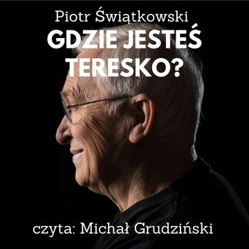 Gdzie jesteś Teresko? audiobook, Piotr Świątkowski
