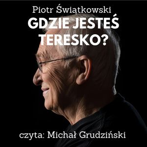 Gdzie jesteś Teresko?, Piotr Świątkowski
