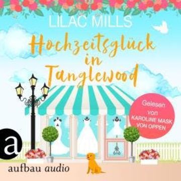 Hochzeitsglück in Tanglewood - Tanglewood und Liebesglück, Band 3 (Ungekürzt) audiobook, Lilac Mills