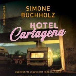 Hotel Cartagena - Kriminalroman (Ungekürzt), Simone Buchholz