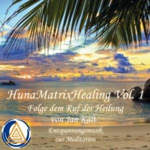 Hunamatrixhealing, Vol. 1 Folge dem Ruf der Heilung, Jan Kalt