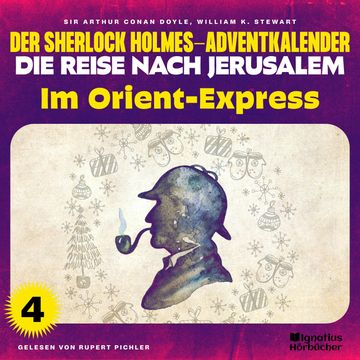 Im Orient-Express (Der Sherlock Holmes-Adventkalender - Die Reise nach Jerusalem, Folge 4) audiobook, Sir Arthur Conan Doyle