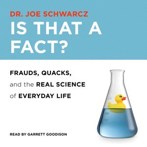 Is That a Fact? - Frauds, Quacks, and the Real Science of Everyday Life (Unabridged), Dr. Joe Schwarcz