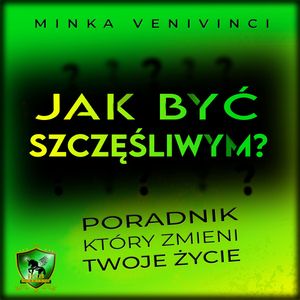 Jak być szczęśliwym?, Minka Venivinci