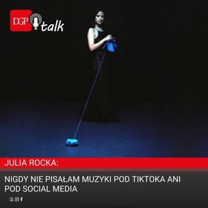 Julia Rocka : Nigdy nie pisałam muzyki pod tiktoka ani pod social media, Dziennik Gazeta Prawna