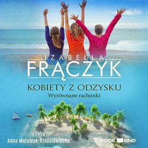 Kobiety z odzysku - Wyrównane rachunki, Izabella Frączyk