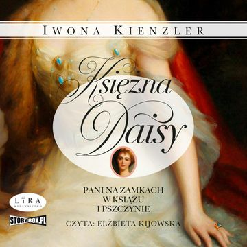 Księżna Daisy. Pani na zamkach w Książu i Pszczynie audiobook, Iwona Kienzler