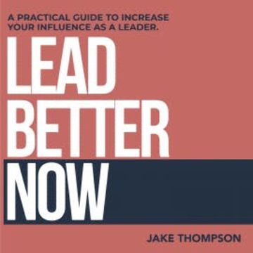 Lead Better Now audiobook, Jake Thompson