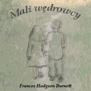 Mali wędrowcy, Frances Hodgson Burnett
