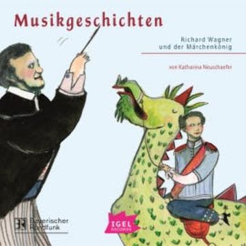 Musikgeschichten. Richard Wagner und der Märchenkönig audiobook, Katharina Neuschaefer