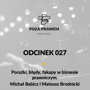 Porażki, błędy, fakapy w biznesie prawniczym. Michał Babicz i Mateusz Brodnicki (Poza Prawem #027) audiobook, Jerzy Rajkow-Krzywicki, Szymon Kwiatkowski