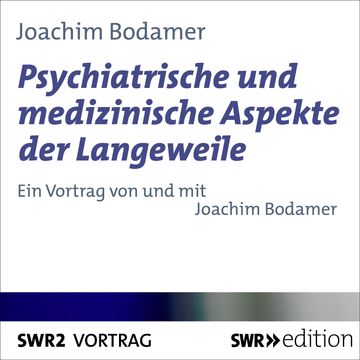 Psychiatrische und medizinische Aspekte der Langeweile audiobook, Joachim Bodamer