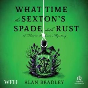 What Time The Sexton's Spade Doth Rust, Alan Bradley