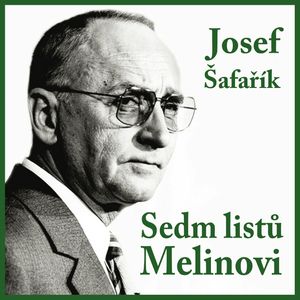Josef Šafařík: Sedm listů Melinovi, Josef Šafařík